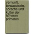 Vernunft, Bewusstsein, Sprache Und Kultur Der H�Heren Primaten