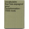 Vocabulaire Fran�Ais-Espagnol Pour L'Autoformation - 7000 Mots door Andrey Taranov