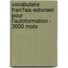 Vocabulaire Fran�Ais-Estonien Pour L'Autoformation - 3000 Mots by Andrey Taranov