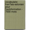 Vocabulaire Fran�Ais-Estonien Pour L'Autoformation - 7000 Mots by Andrey Taranov