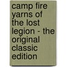 Camp Fire Yarns of the Lost Legion - the Original Classic Edition door G. Hamilton-Browne