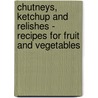 Chutneys, Ketchup and Relishes - Recipes for Fruit and Vegetables door Marion Harris Neil