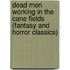 Dead Men Working in the Cane Fields (Fantasy and Horror Classics)