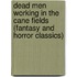 Dead Men Working in the Cane Fields (Fantasy and Horror Classics)