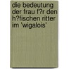 Die Bedeutung Der Frau F�R Den H�Fischen Ritter Im 'Wigalois' by Stefanie Schauer