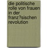 Die Politische Rolle Von Frauen in Der Franz�Sischen Revolution by Evelyn Zsch�chner