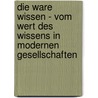 Die Ware Wissen - Vom Wert Des Wissens in Modernen Gesellschaften by Marcel Raab