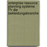 Enterprise Resource Planning Systeme F�R Die Bekleidungsbranche door Axel Domschke
