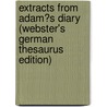 Extracts from Adam�S Diary (Webster's German Thesaurus Edition) door Inc. Icon Group International