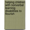 Helping Children with Nonverbal Learning Disabilities to Flourish by Marilyn Martin Zion