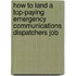 How to Land a Top-Paying Emergency Communications Dispatchers Job