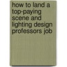 How to Land a Top-Paying Scene and Lighting Design Professors Job by Gerald Booth