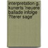 Interpretation G. Kunerts 'Neuere Ballade Infolge �Lterer Sage'