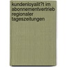 Kundenloyalit�T Im Abonnementvertrieb Regionaler Tageszeitungen by J�rg Michael