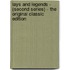 Lays and Legends - (Second Series) - the Original Classic Edition
