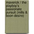 Maverick / the Playboy's Passionate Pursuit (Mills & Boon Desire)