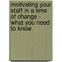 Motivating Your Staff in a Time of Change - What You Need to Know