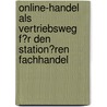 Online-Handel Als Vertriebsweg F�R Den Station�Ren Fachhandel door Bernd Busam