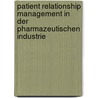 Patient Relationship Management in Der Pharmazeutischen Industrie by Katja Meier