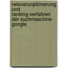 Relevanzoptimierung Und Ranking-Verfahren Der Suchmaschine Google door Philipp Wiedmaier