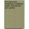 Structure And Meaning In Medieval Arabic And Persian Lyric Poetry door Margaret Prince Wittman