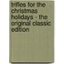 Trifles for the Christmas Holidays - the Original Classic Edition