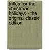 Trifles for the Christmas Holidays - the Original Classic Edition by H.S. Armstrong