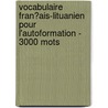Vocabulaire Fran�Ais-Lituanien Pour L'Autoformation - 3000 Mots door Andrey Taranov
