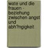 Wate Und Die Frauen - Beziehung Zwischen Angst Und Abh�Ngigkeit