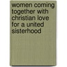 Women Coming Together with Christian Love for a United Sisterhood door Gloria J. Jennings