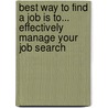 Best Way to Find a Job Is To... Effectively Manage Your Job Search by Jm Roman