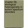 Chapter 09, Etiological Heterogeneity in Autism Spectrum Disorders door Joseph Buxbaum