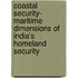Coastal Security- Maritime Dimensions of India's Homeland Security