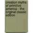 Creation Myths of Primitive America - the Original Classic Edition