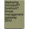 Deploying Microsoft� Forefront� Threat Management Gateway 2010 by Yuri Diogenes