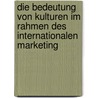 Die Bedeutung Von Kulturen Im Rahmen Des Internationalen Marketing by Tuncay Durmus