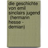 Die Geschichte Von Emil Sinclairs Jugend  (Hermann Hesse - Demian) by Elena Kaznina