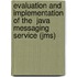 Evaluation and Implementation of the  Java Messaging Service (Jms)