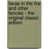Faces in the Fire and Other Fancies - the Original Classic Edition door Frank Boreham