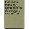 Fondations Faites Par Sainte Th�R�Se De Plusieurs Monast�Res by Sainte Th�r�se d'Avila