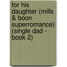 For His Daughter (Mills & Boon Superromance) (Single Dad - Book 2) by Ann Evans