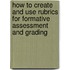 How to Create and Use Rubrics for Formative Assessment and Grading