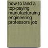 How to Land a Top-Paying Manufacturaing Engineering Professors Job door Marilyn Newton