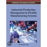 Industrial Production Management in Flexible Manufacturing Systems by Ioan Dima