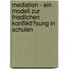 Mediation - Ein Modell Zur Friedlichen Konfliktl�Sung in Schulen door Marcel Verkouter