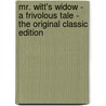Mr. Witt's Widow - a Frivolous Tale - the Original Classic Edition by Anthony Hope