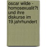 Oscar Wilde - Homosexualit�T Und Ihre Diskurse Im 19.Jahrhundert door Andrea Fischer