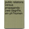 Public Relations Versus Propaganda - Zwei Begriffe, Ein Ph�Nomen door Katja Henschl