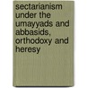 Sectarianism Under the Umayyads and Abbasids, Orthodoxy and Heresy door Sophie Duhnkrack