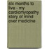 Six Months to Live - My Cardiomyopathy Story of Mind Over Medicine